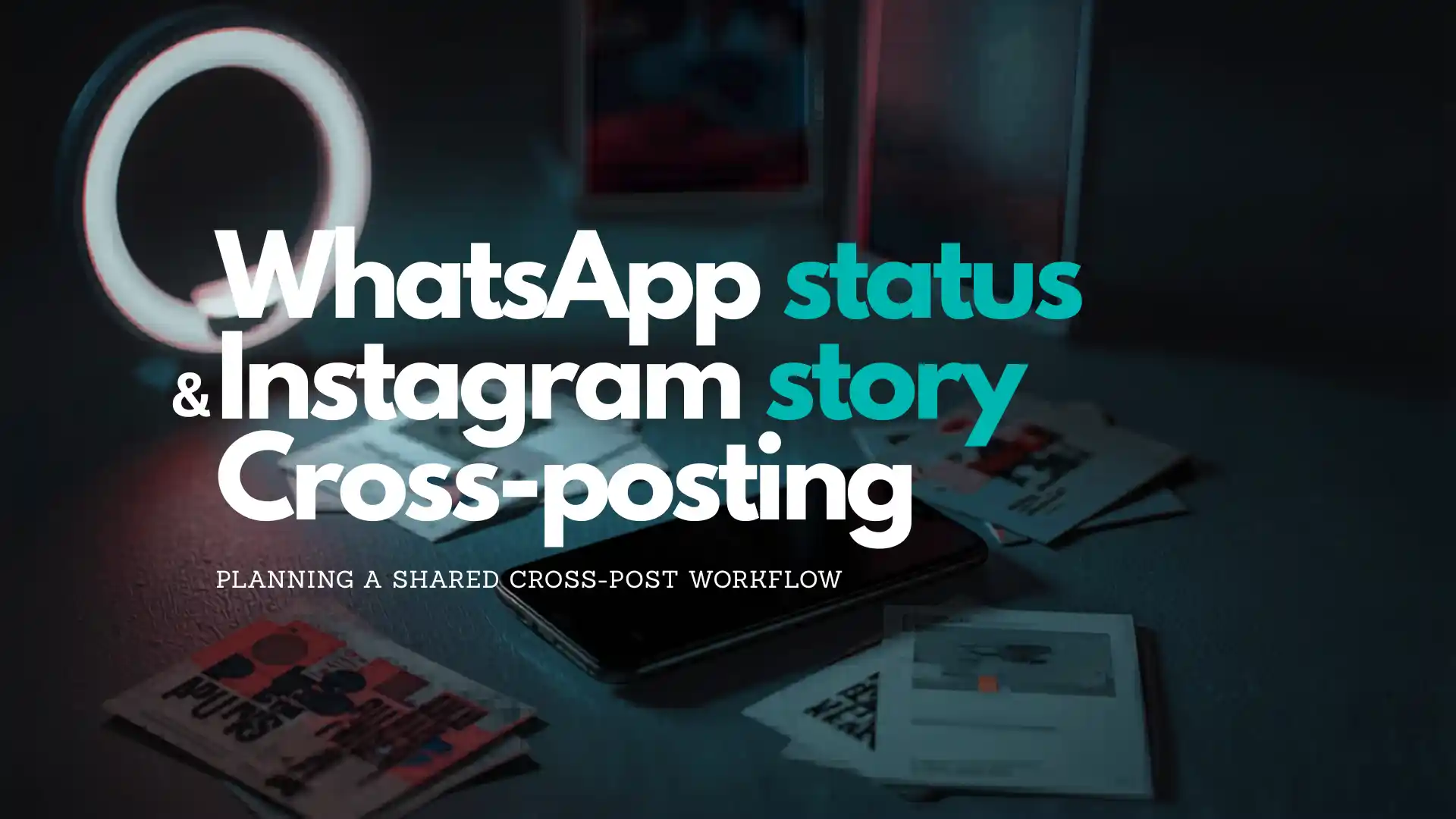Wie sollte ich einen Cross-Post-Workflow für WhatsApp-Status und Instagram Story planen?
